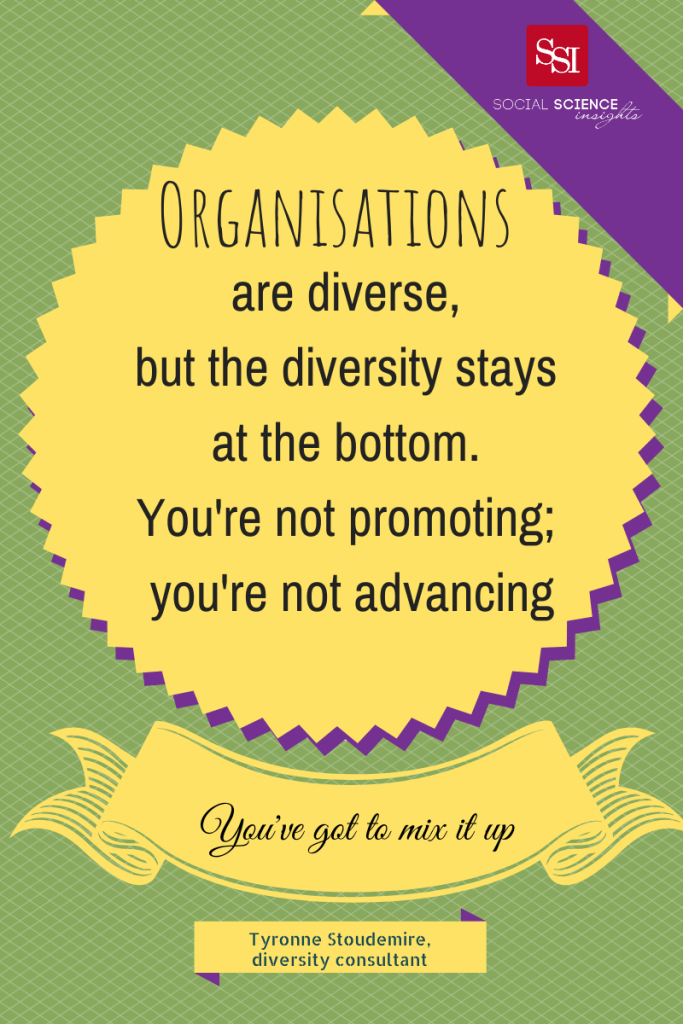 Text reads: "Organisations are diverse, but the diversity stays at the bottom. You're not promoting; you're not advancing. You've got to mix it up."