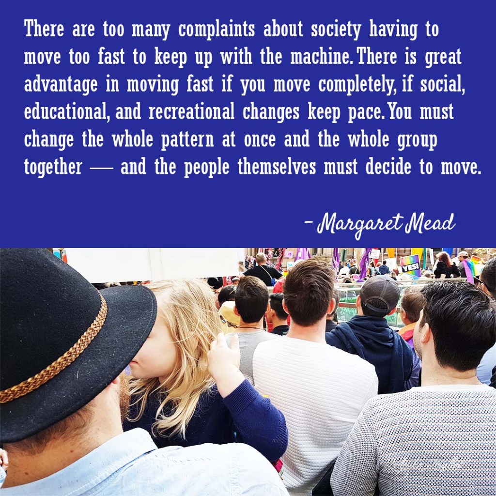 A group of protesters at a marriage equality rally in Australia. The quote says "...The peopel themselves must decide to move." - Margaret Mead